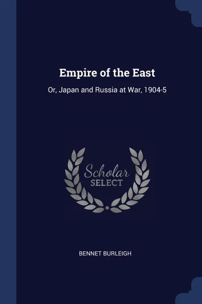 Обложка книги Empire of the East. Or, Japan and Russia at War, 1904-5, Bennet Burleigh