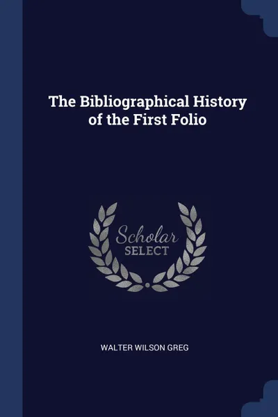 Обложка книги The Bibliographical History of the First Folio, Walter Wilson Greg