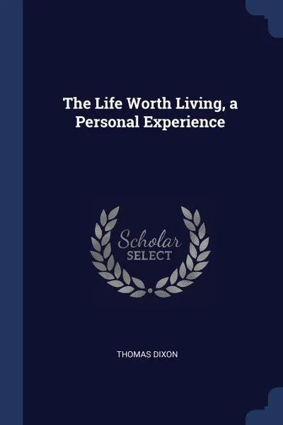 Обложка книги The Life Worth Living, a Personal Experience, Thomas Dixon