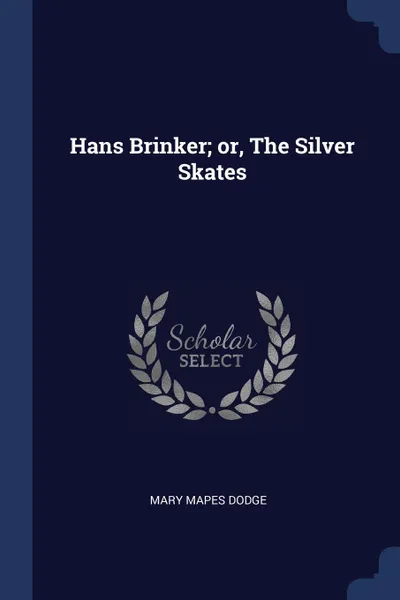 Обложка книги Hans Brinker; or, The Silver Skates, Mary Mapes Dodge