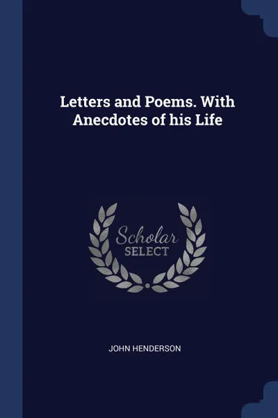 Обложка книги Letters and Poems. With Anecdotes of his Life, John Henderson