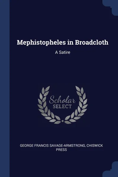 Обложка книги Mephistopheles in Broadcloth. A Satire, George Francis Savage-Armstrong, Chiswick Press
