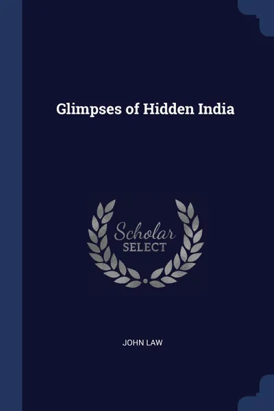 Обложка книги Glimpses of Hidden India, John Law