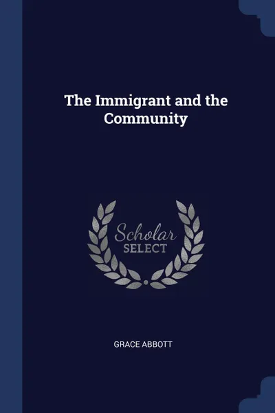 Обложка книги The Immigrant and the Community, Grace Abbott
