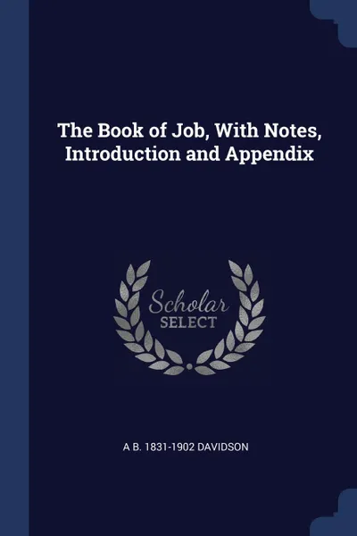 Обложка книги The Book of Job, With Notes, Introduction and Appendix, A B. 1831-1902 Davidson