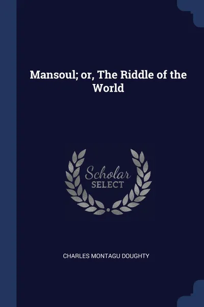 Обложка книги Mansoul; or, The Riddle of the World, Charles Montagu Doughty