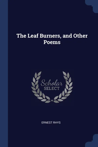 Обложка книги The Leaf Burners, and Other Poems, Ernest Rhys