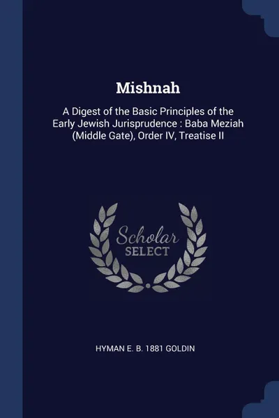 Обложка книги Mishnah. A Digest of the Basic Principles of the Early Jewish Jurisprudence : Baba Meziah (Middle Gate), Order IV, Treatise II, Hyman E. b. 1881 Goldin