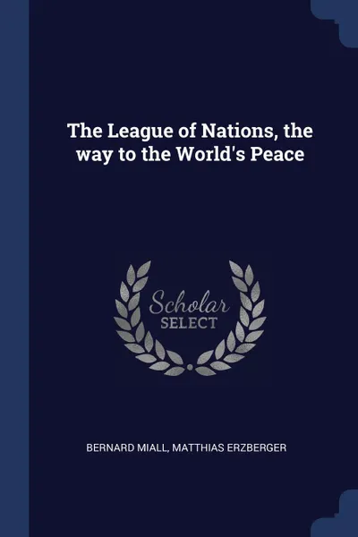 Обложка книги The League of Nations, the way to the World.s Peace, Bernard Miall, Matthias Erzberger