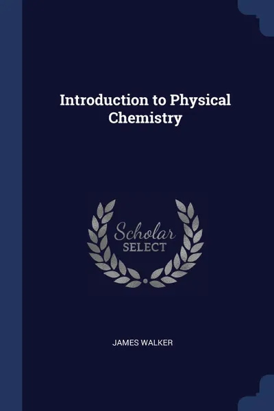 Обложка книги Introduction to Physical Chemistry, James Walker