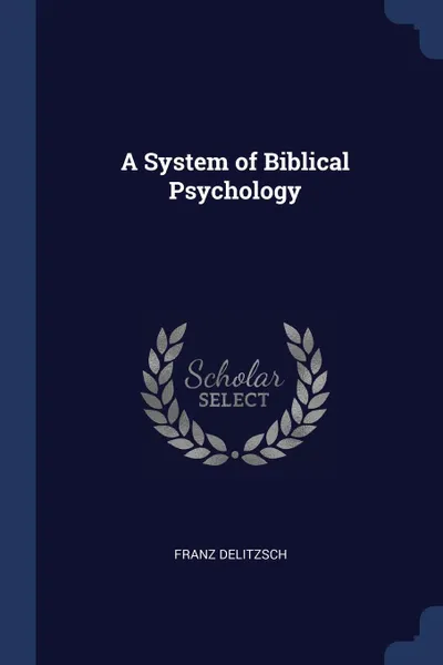 Обложка книги A System of Biblical Psychology, Franz Delitzsch