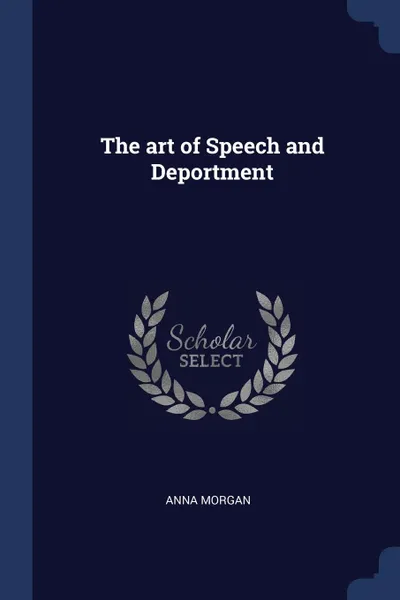 Обложка книги The art of Speech and Deportment, Anna Morgan