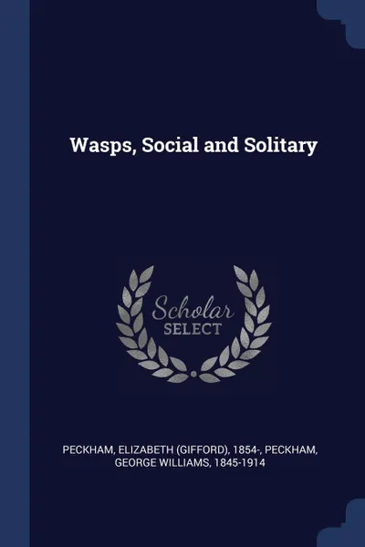 Обложка книги Wasps, Social and Solitary, Elizabeth 1854- Peckham, George Williams Peckham