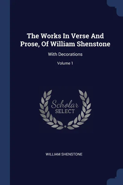 Обложка книги The Works In Verse And Prose, Of William Shenstone. With Decorations; Volume 1, William Shenstone