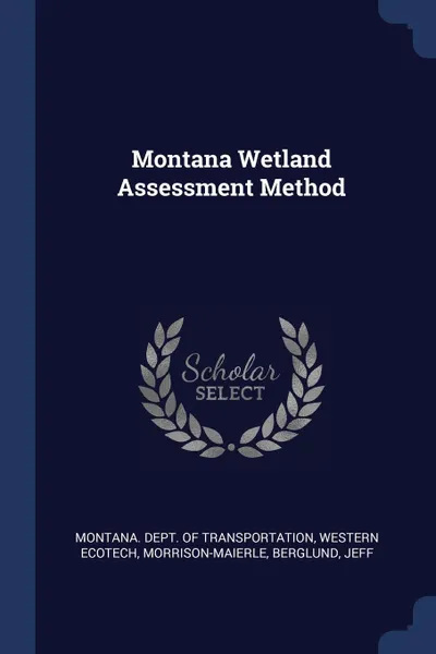 Обложка книги Montana Wetland Assessment Method, Western EcoTech, Morrison-Maierle Morrison-Maierle