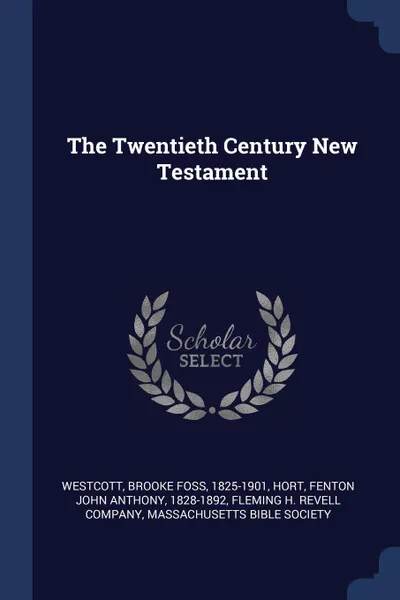 Обложка книги The Twentieth Century New Testament, Brooke Foss Westcott, Fenton John Anthony Hort