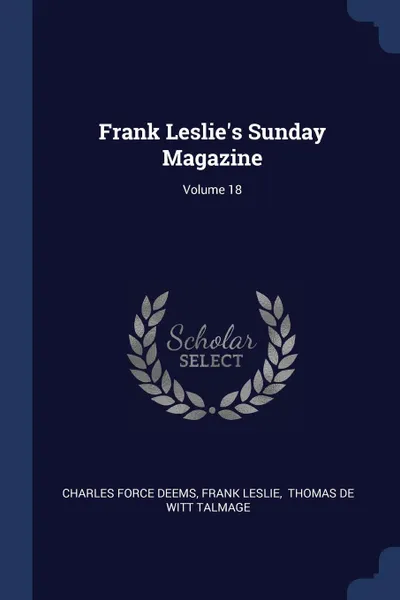 Обложка книги Frank Leslie.s Sunday Magazine; Volume 18, Charles Force Deems, Frank Leslie