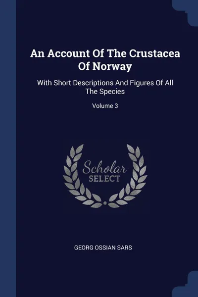 Обложка книги An Account Of The Crustacea Of Norway. With Short Descriptions And Figures Of All The Species; Volume 3, Georg Ossian Sars