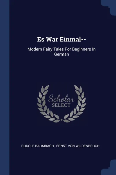 Обложка книги Es War Einmal--. Modern Fairy Tales For Beginners In German, Rudolf Baumbach