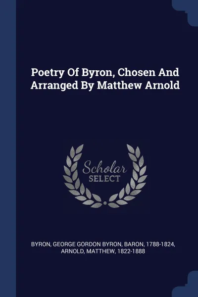 Обложка книги Poetry Of Byron, Chosen And Arranged By Matthew Arnold, Arnold Matthew 1822-1888