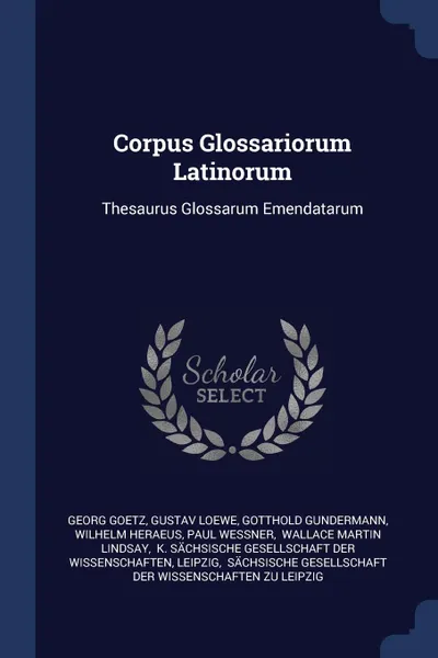 Обложка книги Corpus Glossariorum Latinorum. Thesaurus Glossarum Emendatarum, Georg Goetz, Gustav Loewe, Gotthold Gundermann