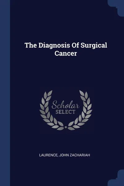 Обложка книги The Diagnosis Of Surgical Cancer, Laurence John Zachariah