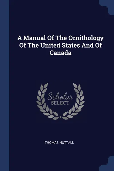 Обложка книги A Manual Of The Ornithology Of The United States And Of Canada, Thomas Nuttall