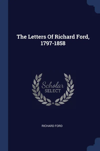 Обложка книги The Letters Of Richard Ford, 1797-1858, Richard Ford