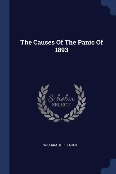 Обложка книги The Causes Of The Panic Of 1893, William Jett Lauck