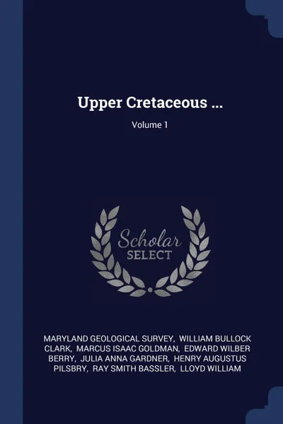 Обложка книги Upper Cretaceous ...; Volume 1, Maryland Geological Survey