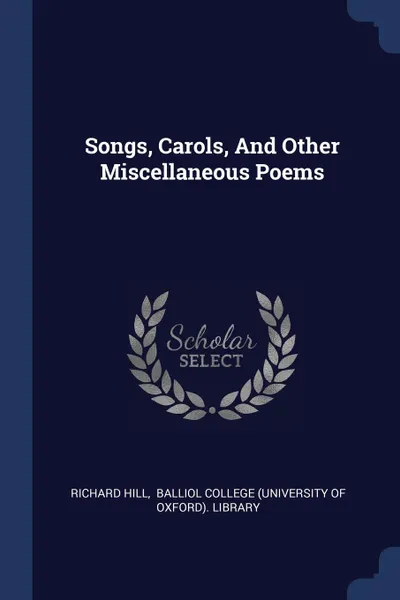 Обложка книги Songs, Carols, And Other Miscellaneous Poems, Richard Hill