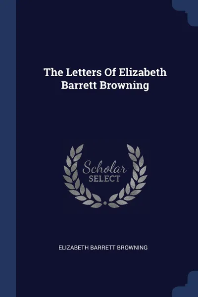 Обложка книги The Letters Of Elizabeth Barrett Browning, Elizabeth Barrett Browning