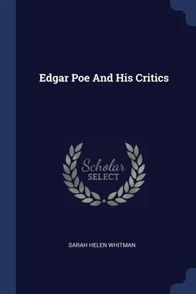 Обложка книги Edgar Poe And His Critics, Sarah Helen Whitman