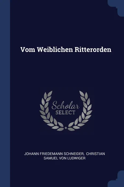 Обложка книги Vom Weiblichen Ritterorden, Johann Friedemann Schneider