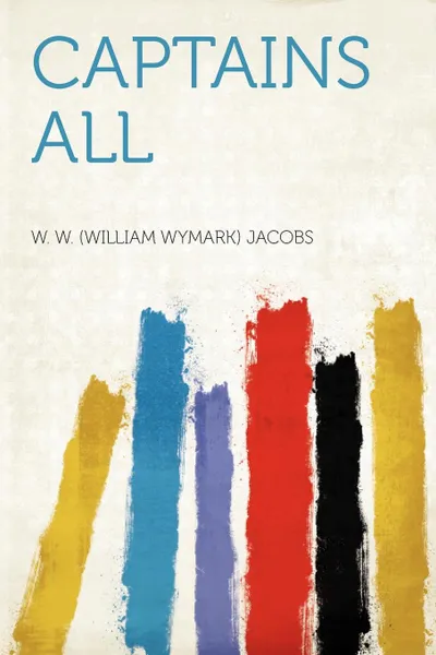 Обложка книги Captains All, W. W. (William Wymark) Jacobs