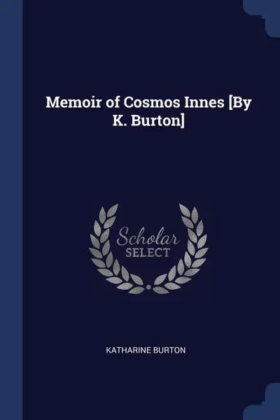 Обложка книги Memoir of Cosmos Innes .By K. Burton., Katharine Burton