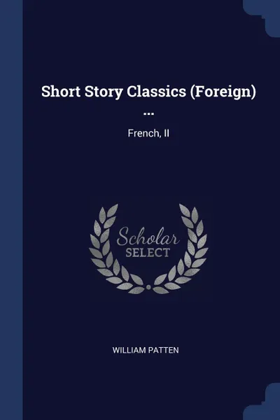 Обложка книги Short Story Classics (Foreign) ... French, II, William Patten