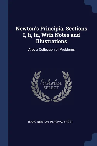 Обложка книги Newton.s Principia, Sections I, Ii, Iii, With Notes and Illustrations. Also a Collection of Problems, Isaac Newton, Percival Frost