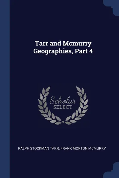 Обложка книги Tarr and Mcmurry Geographies, Part 4, Ralph Stockman Tarr, Frank Morton McMurry