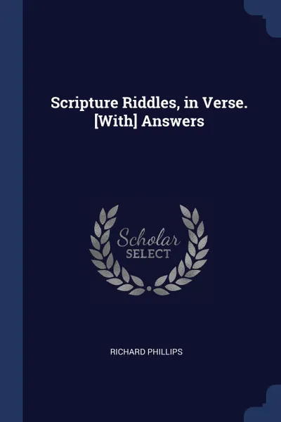 Обложка книги Scripture Riddles, in Verse. .With. Answers, RICHARD PHILLIPS