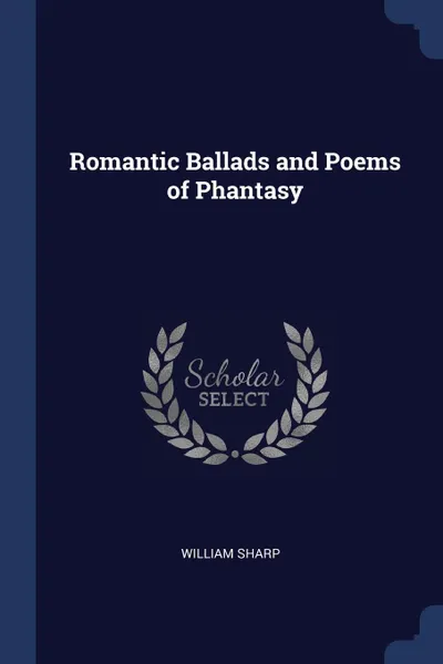 Обложка книги Romantic Ballads and Poems of Phantasy, William Sharp