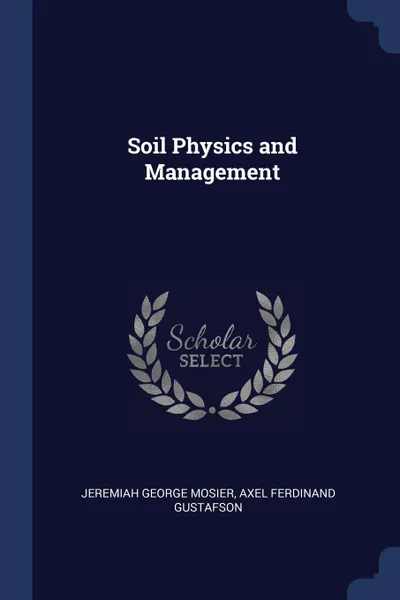 Обложка книги Soil Physics and Management, Jeremiah George Mosier, Axel Ferdinand Gustafson