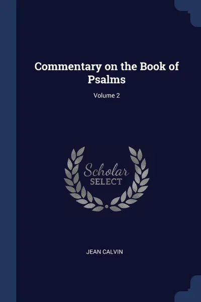 Обложка книги Commentary on the Book of Psalms; Volume 2, Jean Calvin