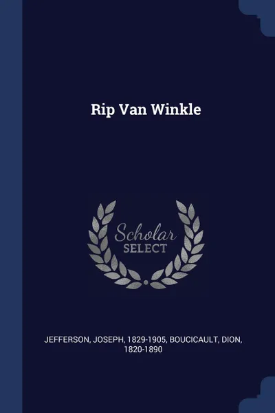 Обложка книги Rip Van Winkle, Jefferson Joseph 1829-1905, Boucicault Dion 1820-1890