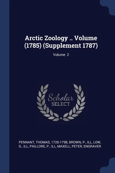 Обложка книги Arctic Zoology .. Volume (1785) (Supplement 1787); Volume  2, Pennant Thomas 1726-1798, Brown P. ill, Low G. ill