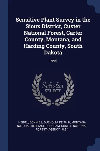 Обложка книги Sensitive Plant Survey in the Sioux District, Custer National Forest, Carter County, Montana, and Harding County, South Dakota. 1995, Bonnie L Heidel, Keith H Dueholm, Montana Natural Heritage Program