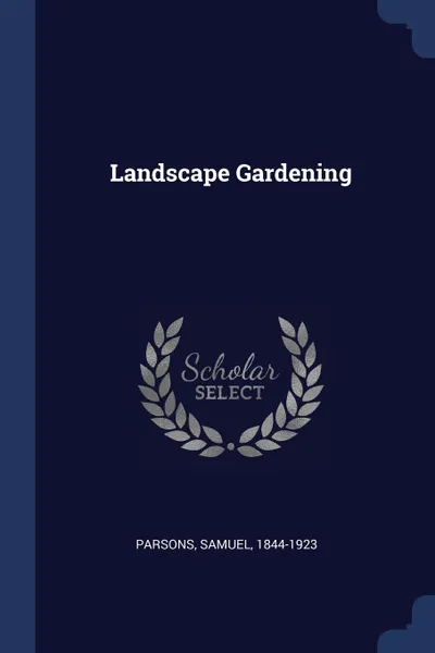 Обложка книги Landscape Gardening, Parsons Samuel 1844-1923