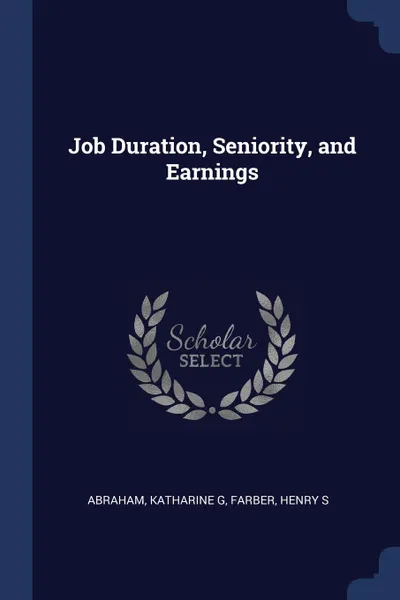 Обложка книги Job Duration, Seniority, and Earnings, Katharine G Abraham, Henry S Farber