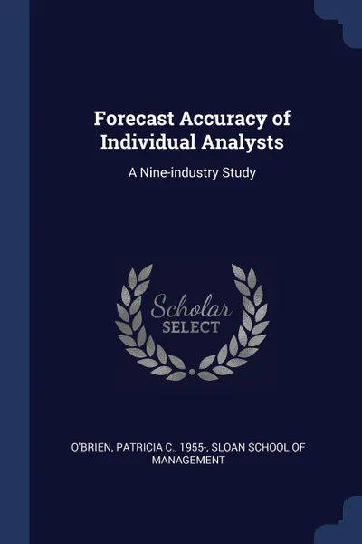 Обложка книги Forecast Accuracy of Individual Analysts. A Nine-industry Study, Patricia C. O'Brien