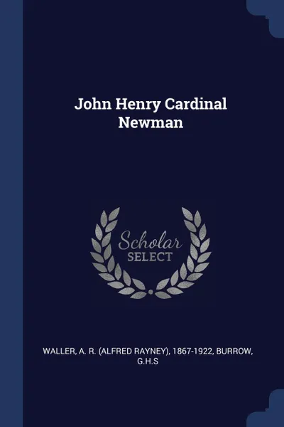 Обложка книги John Henry Cardinal Newman, A R. 1867-1922 Waller, GHS Burrow